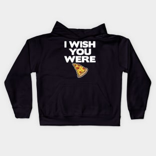 I Wish You Were Pizza Lover Funny Slice Gift Fast Food Kids Hoodie